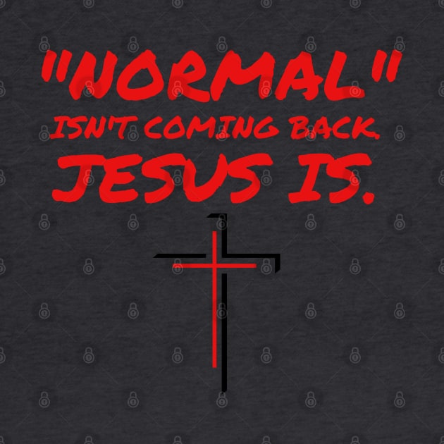 NORMAL ISN'T COMING BACK JESUS IS by Faith & Freedom Apparel 